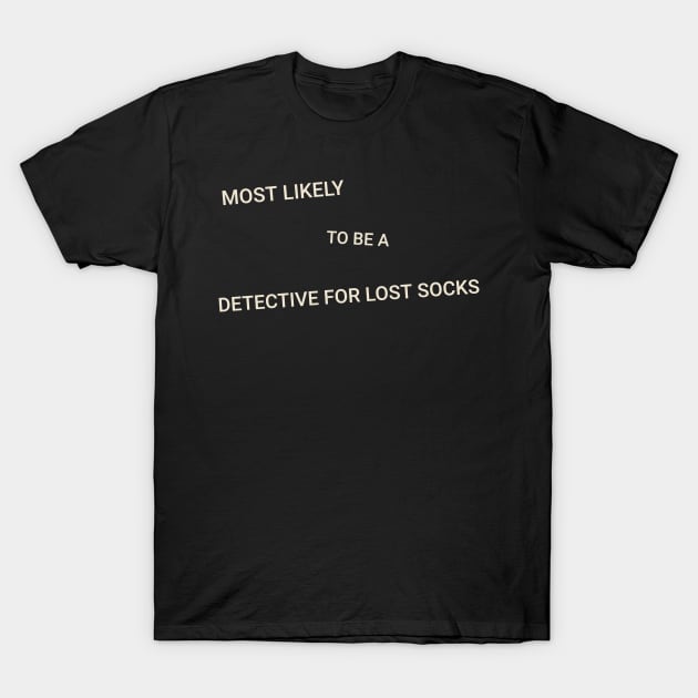 Most Likely to Be a Detective for Lost Socks T-Shirt by TV Dinners